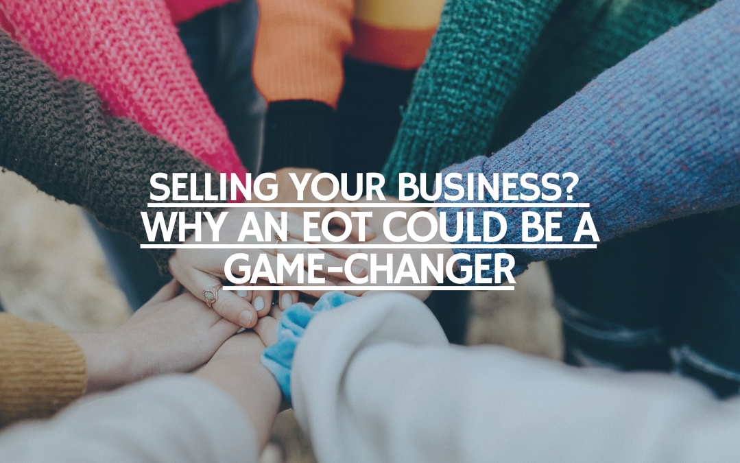 Selling Your Business? Why an Employee Ownership Trust Could Be a Game-Changer