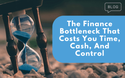 The Finance Bottleneck That Costs You Time, Cash, And Control